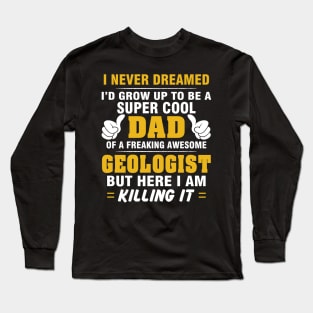 GEOLOGIST Dad  – Super Cool Dad Of Freaking Awesome GEOLOGIST Long Sleeve T-Shirt